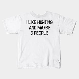 i like hunting and maybe 3 people Kids T-Shirt